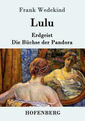 Lulu: Erdgeist Die Büchse der Pandora by Frank Wedekind