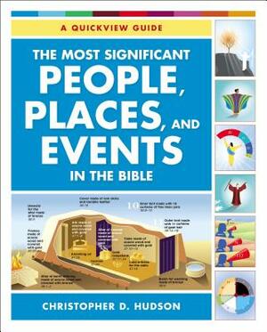 The Most Significant People, Places, and Events in the Bible: A Quickview Guide by Christopher D. Hudson
