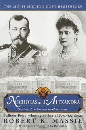 Nicholas and Alexandra: The Story of the Love that Ended an Empire by Robert K. Massie