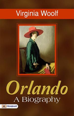 Orlando, A Biography: Virginia Woolf's Groundbreaking Exploration of Gender and Identity by Virginia Woolf, Virginia Woolf