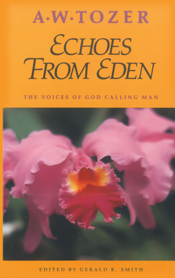 Echoes from Eden: The Voices of God Calling Man by A.W. Tozer