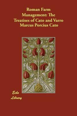 Roman Farm Management: The Treatises of Cato and Varro by Cato the Elder