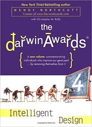 The Darwin Awards 4: Intelligent Design by Wendy Northcutt