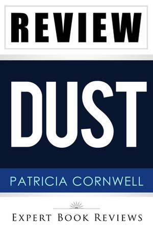 Dust (A Scarpetta Novel): by Patricia Cornwell -- Review by Expert Book Reviews