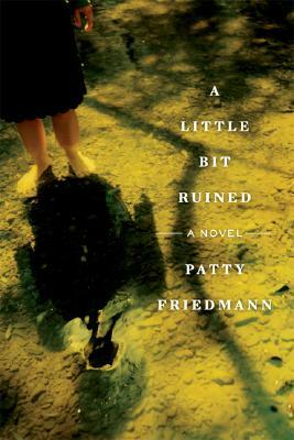 A Little Bit Ruined by Patty Friedmann