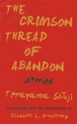 The Crimson Thread of Abandon Stories by Terayama Shuji