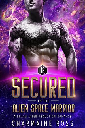 Secured by the Alien Space Warrior by Charmaine Ross, Charmaine Ross