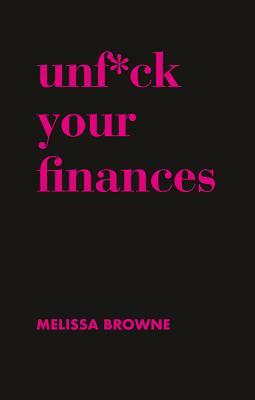 Unf*ck Your Finances by Melissa Browne