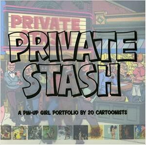 Private Stash: A Pinup-Girl Portfolio by 20 Cartoonists by Buenaventura Press, Jaime Hernández, Gary Panter