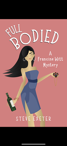 FULL BODIED: A Francine Witt Mystery by Steve Exeter