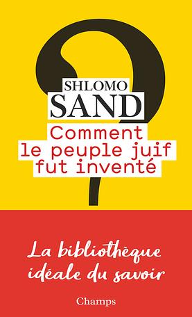 Comment le peuple juif fut inventé: de la Bible au sionisme by Shlomo Sand, Yael Lotan