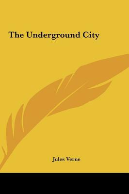 The Underground City the Underground City by Jules Verne