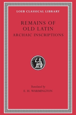 Remains of Old Latin, Volume IV: Archaic Inscriptions by 