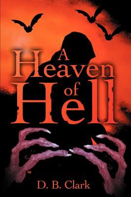 A Heaven of Hell by D. B. Clark