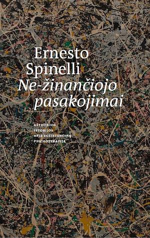 Ne-žinančiojo pasakojimai: aštuonios istorijos apie egzistencinę psichoterapiją by Ernesto Spinelli