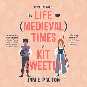 The Life and (Medieval) Times of Kit Sweetly by Jamie Pacton