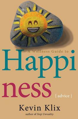 A Wellness Guide to Happiness: Advice by Kevin Klix