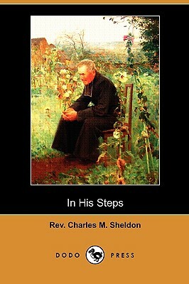 In His Steps (Dodo Press) by Charles M. Sheldon