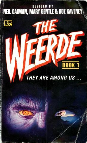 The Weerde, Book 1: A Shared World Anthology by Liz Holliday, Paul Cornell, Charles Stross, Brian Stableford, Michael Fearn, Mary Gentle, Colin Greenland, Roz Kaveney, Chris Amies, Storm Constantine, Josephine Saxton, Neil Gaiman