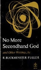 No More Secondhand God: And Other Writings by R. Buckminster Fuller