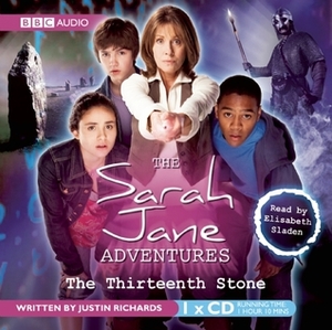 The Sarah Jane Adventures: The Thirteenth Stone by Justin Richards