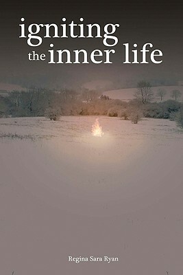 Igniting the Inner Life by Regina Sara Ryan