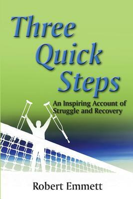 Three Quick Steps: An Inspring Account of Struggle and Recovery by Robert Emmett