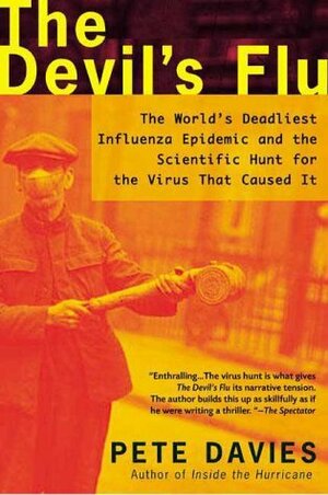 The Devil's Flu: The World's Deadliest Influenza Epidemic and the Scientific Hunt for the Virus That Caused It by Pete Davies