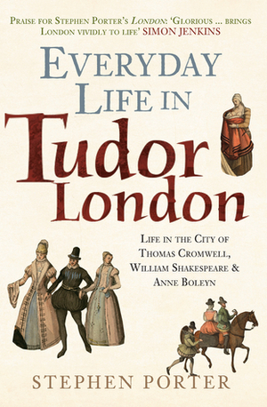 Everyday Life in Tudor London: Life in the City of Thomas Cromwell, William ShakespeareAnne Boleyn by Stephen Porter