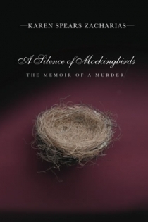 A Silence of Mockingbirds: The Memoir of a Murder by Karen Spears Zacharias