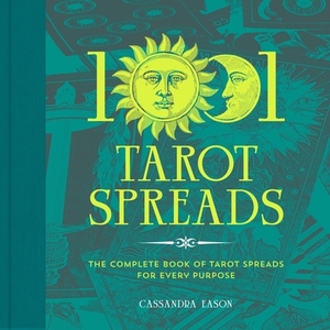 1001 Tarot Spreads: The Complete Book of Tarot Spreads for Every Purpose by Cassandra Eason