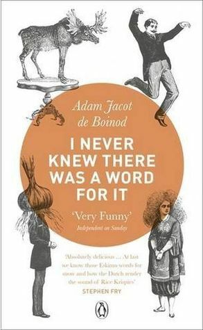 I Never Knew There Was a Word For It by Adam Jacot de Boinod