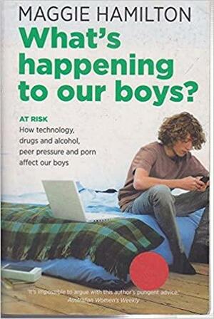 What's Happening to Our Boys? by Maggie Hamilton