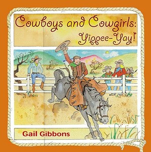 Cowboys and Cowgirls: Yippee-Yay] by Gail Gibbons