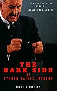The Dark Side of Lyndon Baines Johnson by Joachim Joesten