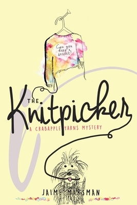 The Knitpicker: A Crabapple Yarns Mystery by Jaime Marsman