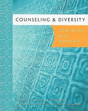 Counseling & Diversity: Arab Americans by Sylvia Nassar-McMillan, Devika Dibya Choudhuri, Azara Santiago-Rivera