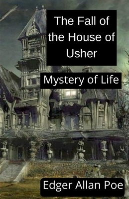 The Fall of the House of Usher: Mystery of Life by Edgar Allan Poe