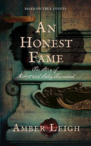 An Honest Fame: The Story of Robert and Sally Townsend by Amber Leigh, Amber Leigh