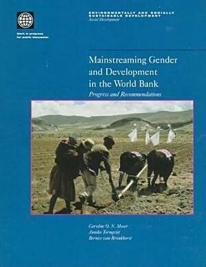 Mainstreaming Gender and Development in the World Bank: Progress and Recommendations by Caroline Moser, Bernice Van Bronkhorst, Annika Tornqvist