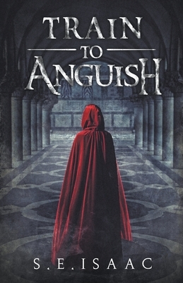 Train to Anguish by S. E. Isaac