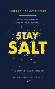 Stay Salt: The World Has Changed: Our Message Must Not by Rebecca Manley Pippert