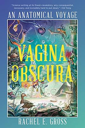 Vagina Obscura: An Anatomical Voyage by Rachel E. Gross