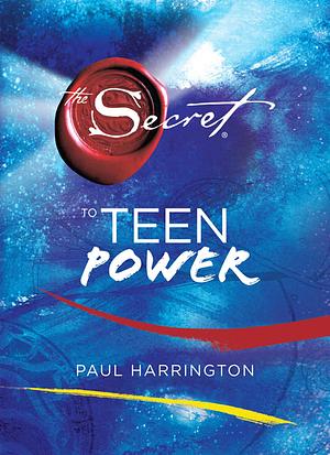 The Secret: To Teen Power by Paul Harrington