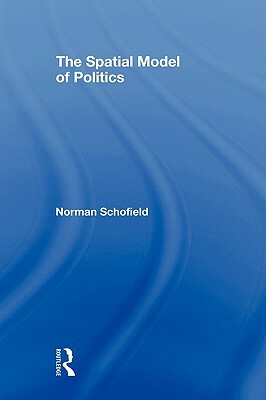 The Spatial Model of Politics by Norman Schofield