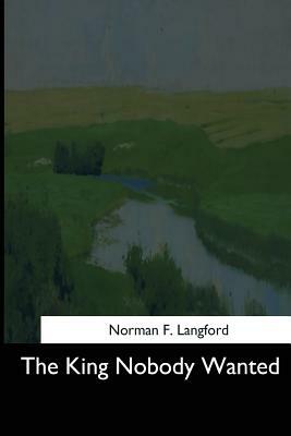The King Nobody Wanted by Norman F. Langford