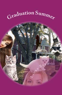 Graduation Summer: of 2 Girls, 2 Cats by Laura Beth