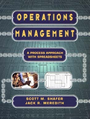 Operations Management: A Process Approach with Spreadsheets by Jack R. Meredith, Scott M. Shafer