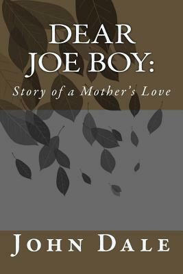 Dear Joe Boy: Story of a Mother's Love by John Dale