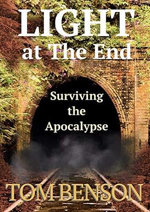 LIGHT at The End: Surviving the Apocalypse by Tom Benson, Tom Benson